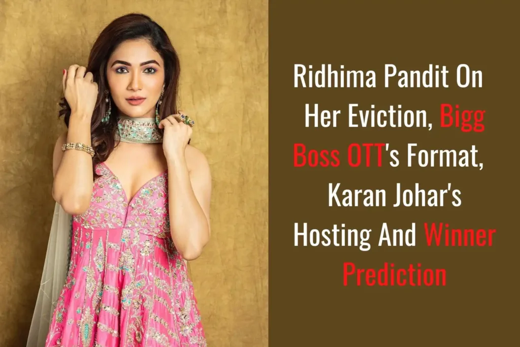 Ridhima Pandit opened up about her Bigg Boss OTT journey and the new format of connection, her fight with Pratik Sehajpal, re-entering the show, and who according to her will win the show.